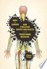 Body by Darwin : how evolution shapes our health and transforms medicine / Jeremy Taylor.