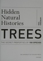 Hidden natural histories. Noel Kingsbury. Trees, the secret properties of 150 species /