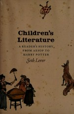 Children's literature : a reader's history, from Aesop to Harry Potter / Seth Lerer.