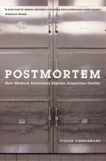 Postmortem : how medical examiners explain suspicious deaths / Stefan Timmermans.