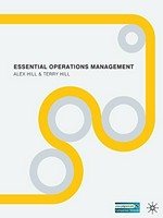 Essential operations management / Alex Hill & Terry Hill.