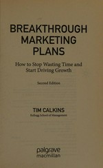 Breakthrough marketing plans : how to stop wasting time and start driving growth / Tim Calkins.