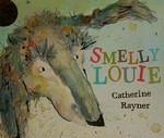 Smelly Louie / Catherine Rayner.