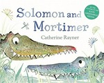Solomon and Mortimer / Catherine Rayner.