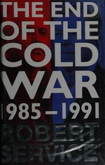 The end of the cold war : 1985-1991 / Robert service.