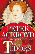 The history of England. Peter Ackroyd. Volume II, Tudors /