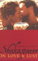 Shakespeare on love & lust / Maurice Charney.