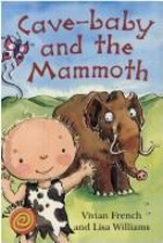 Cave baby and the mammoth / Vivian French and Lisa Williams.