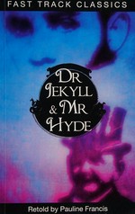 Dr Jekyll & Mr Hyde / original by Robert Louis Stevenson ; retold by Pauline Francis.