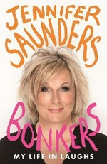 Bonkers : my life in laughs / Jennifer Saunders.