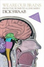 We are our brains : from the womb to Alzheimer's / Dick Swaab ; translated by Jane Hedley-Prôle.
