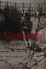 Unexploded / Alison MacLeod.