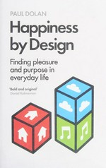 Happiness by design : finding pleasure and purpose in everyday life / Paul Dolan with a foreword by Daniel Kahneman.