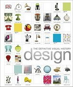 Design : the definitive visual history / [writers, Alexandra Black, R.G. Grant, Ann Kay, Philip Wilkinson, Iain Zaczek].