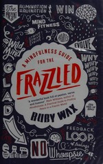 A mindfulness guide for the frazzled / Ruby Wax.