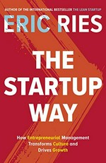 The startup way : how entrepreneurial management transforms culture and drives growth / Eric Ries.
