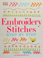 Embroidery stitches : step by step / Lucinda Ganderton.