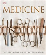 Medicine : the definitive illustrated history / Steve Parker.
