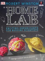 Home lab : exciting experiments for budding scientists / Robert Winston.