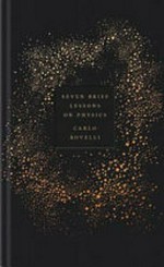 Seven brief lessons on physics / Carlo Rovelli ; translated by Simon Carnell and Erica Segre.