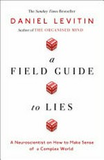 A field guide to lies and statistics : a neuroscientist on how to make sense of a complex world / Daniel Levitin.