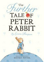 The further tale of Peter Rabbit / by Emma Thompson ; illustrated by Eleanor Taylor.