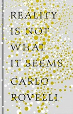 Reality is not what it seems : the journey to quantum gravity / Carlo Rovelli ; translated by Simon Carnell and Erica Segre.