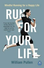 Run for your life : mindful running for a happy life / William Pullen.