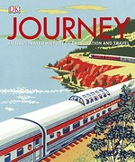 Journey : an illustrated history of travel / foreword, Simon Reeve ; editorial consultant, Father Michael Collins ; contributors, Simon Adams, R.G Grant, Andrew Humphreys.