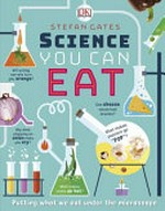 Science you can eat : putting what we eat under the microscope / Stefan Gates.