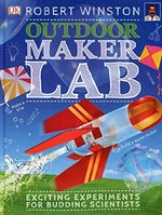 Outdoor maker lab : exciting experiments for budding scientists / Robert Winston.