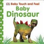 Baby dinosaur / written by Dawn Sirett ; digitally illustrated by Peter Minister.