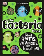 The bacteria book / written by Steve Mould.