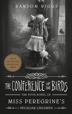 The conference of the birds / Ransom Riggs.