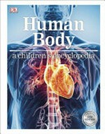 Human body : a children's encyclopedia / Richard Walker, John Woodward, Sheila Brown, Ben Morgan.