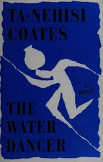 The water dancer / Ta-Nehisi Coates.