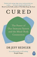 Cured : the power of our immune system and the mind-body connection / Dr. Jeffrey Rediger.