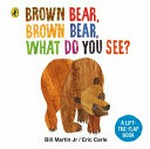 Brown bear, brown bear, what do you see? : a lift-the-flap book / Bill Martin Jr / Eric Carle [illustrator].