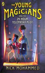 The young magicians and the 24-hour telepathy plot / Nick Mohammed ; [illustrations by Noémie Gionet Landry].