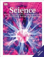 Science : a children's encyclopedia / [authors, Chris Woodford, Steve Parker].