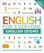 English for everyone. learn and practise common idioms and expressions / author, Thomas Booth. English idioms :
