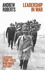 Leadership in war : lessons from those who made history / Andrew Roberts.