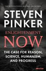 Enlightenment now : the case for reason, science, humanism, and progress / Steven Pinker.