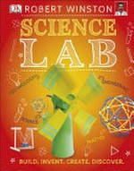 Science lab : fantastic activities for young scientists / Robert Winston.