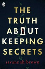 The truth about keeping secrets / Savannah Brown.