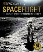 Spaceflight : the complete story from Sputnik to Curiosity / Giles Sparrow ; foreword by Buzz Aldrin.