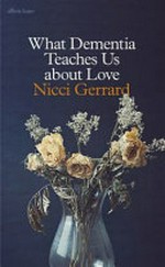 What dementia teaches us about love / Nicci Gerrard.