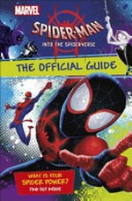Spider-Man. the official guide / written by Shari Last. Into the spider-verse :
