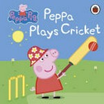 Peppa plays cricket / [adapted by Mandy Archer]