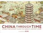 China through time : a 2,500 year journey along the world's greatest canal / illustrated by Du Fei ; editors, Edward Aves, Abigail Mitchell ; consultant, Thomas H Hahn.